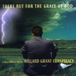 Willard Grant Conspiracy : There But for the Grace of God - a Short History of the Willard Grant Conspiracy